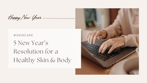 5 New Year’s Resolution for a Healthy Skin & Body