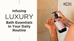 Infusing luxury bath essentials in your daily routine