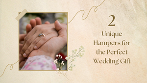 2 Unique Hampers for the Perfect Wedding Gift