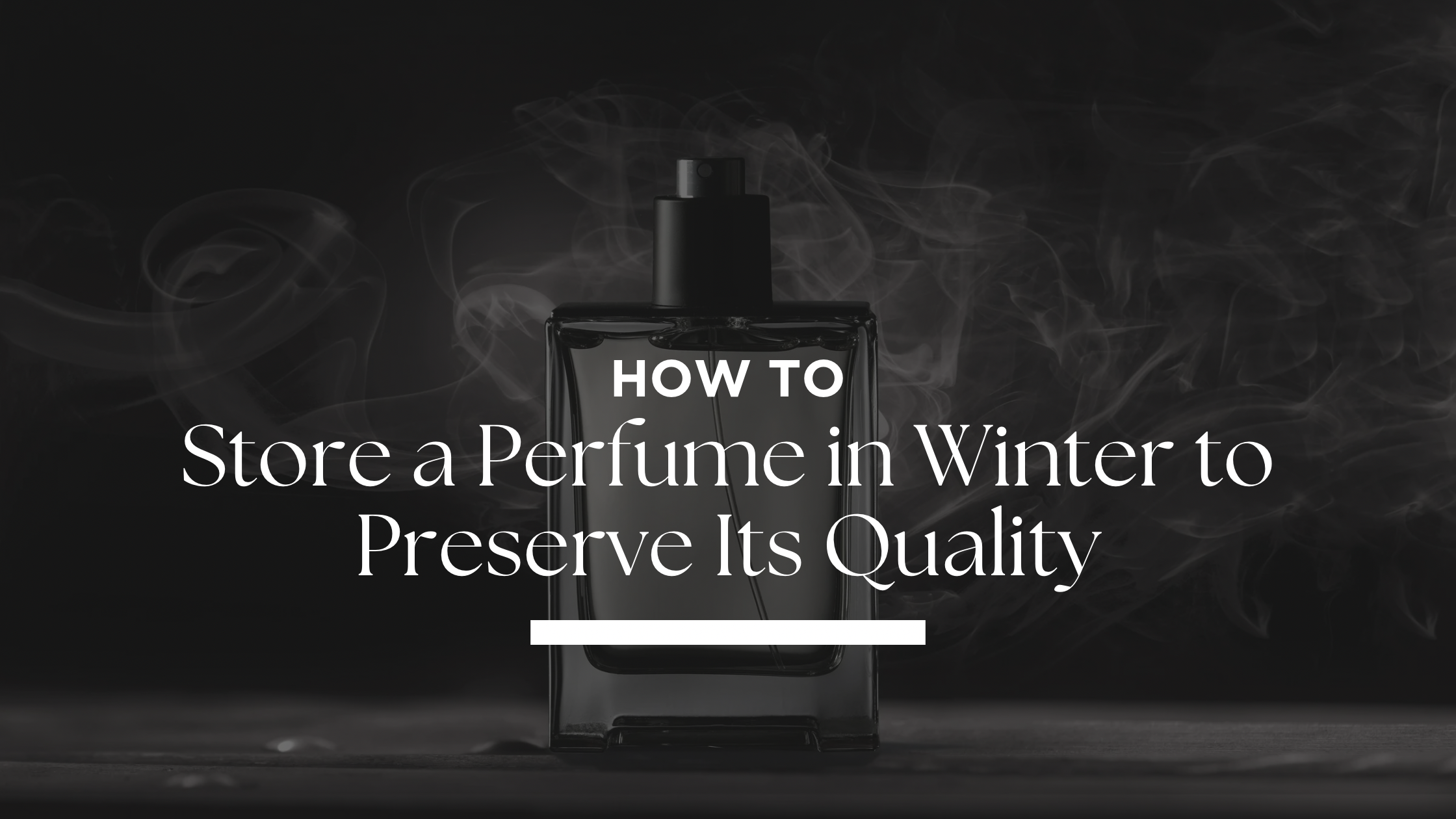 How to Store Perfume in Winter to Preserve Its Quality
