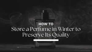 How to Store Perfume in Winter to Preserve Its Quality