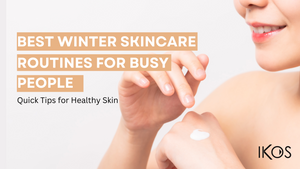Best Winter Skincare Routines for Busy People: Quick Tips for Healthy Skin